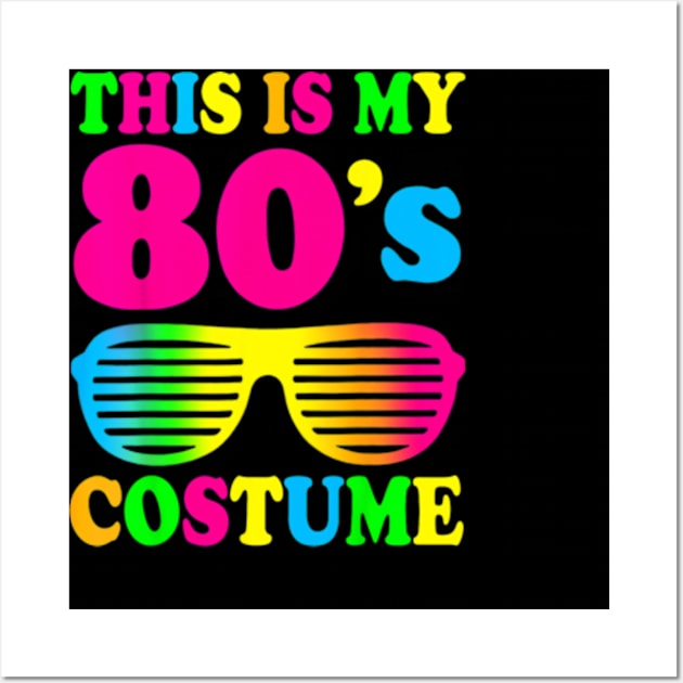 This Is My 80s Costume T-Shirt 80&#39;s 90&#39;s Party Wall Art by Searlitnot